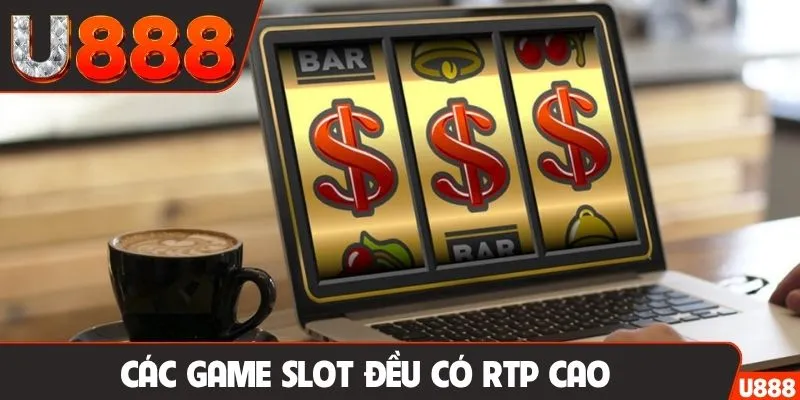 Các game slot đều có RTP cao