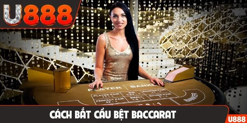 Cách bắt cầu bệt Baccarat
