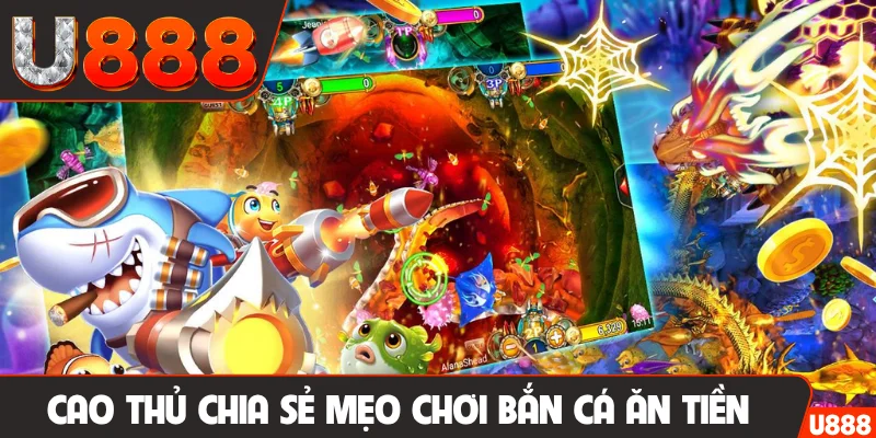 Cao thủ chia sẻ mẹo chơi bắn cá ăn tiền