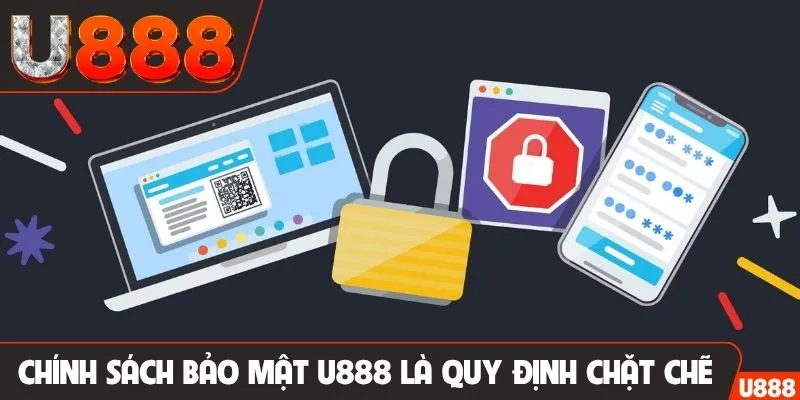 Chính sách bảo mật U888 là quy định chặt chẽ