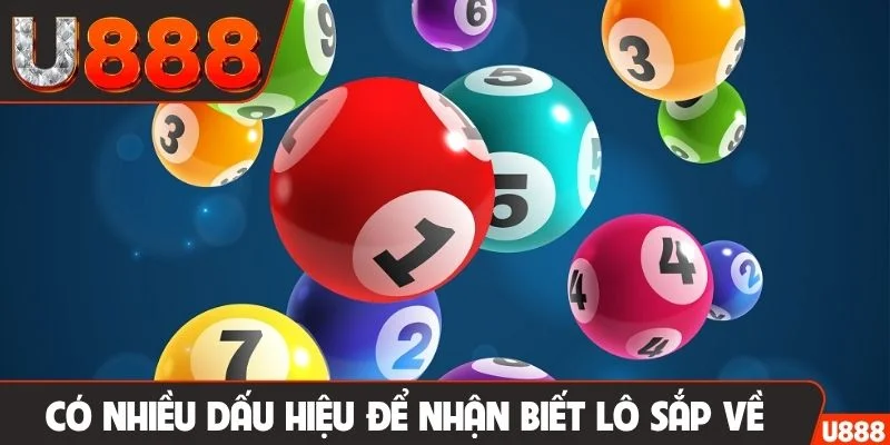 Có nhiều dấu hiệu để nhận biết lô sắp về