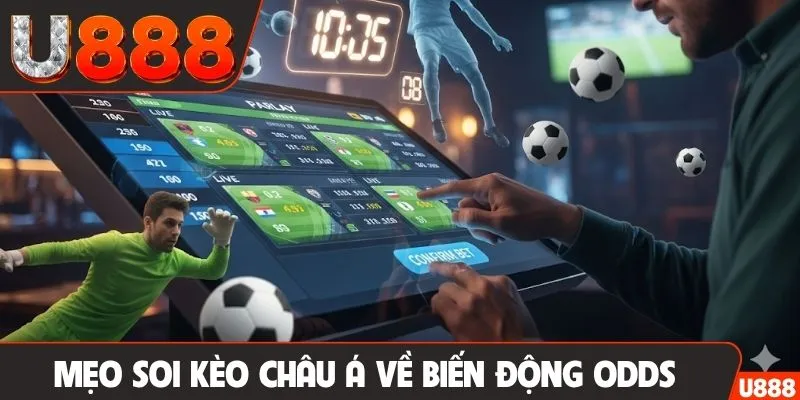 Mẹo soi kèo châu Á về biến động odds