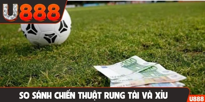 So sánh chiến thuật rung Tài và Xỉu