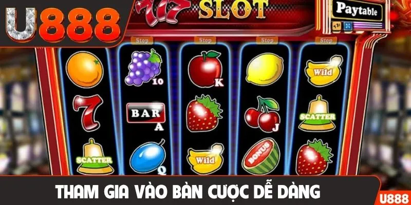 Tham gia vào bàn cược dễ dàng